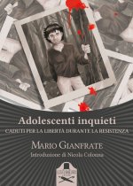 Adolescenti inquieti. Caduti per la libertà durante la Resistenza