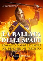 ballata delle spade. Romanzo d'armi e d'amore nel Piemonte del Trecento