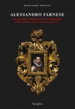 Alessandro Farnese. Un grande condottiero in miniatura. Il Duca di Parma e Piacenza ritratto da Jean de Saive