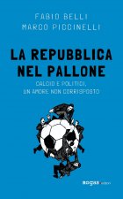 Repubblica nel pallone. Calcio e politici, un amore non corrisposto