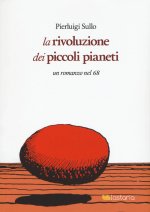 rivoluzione dei piccoli pianeti. Un romanzo nel '68