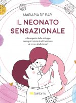 neonato sensazionale. Alla scoperta dello sviluppo del bambino da zero a dodici mesi