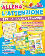 Allena l'attenzione per la scuola primaria. Giochi e attività didattiche per sviluppare l'attenzione selettiva, divisa, sostenuta, alternata, all'asco