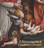 Rinascimento di Gaudenzio Ferrari. Catalogo della mostra (Novara-Vercelli-Varallo Sesia, 24 marzo-1 luglio 2018)