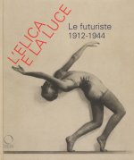 elica e la luce. Le futuriste 1912-1944. Catalogo della mostra (Nuoro, 9 marzo-10 giugno 2018)