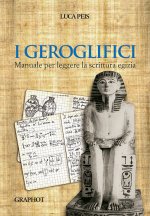 geroglifici. Manuale per leggere la scrittura egizia