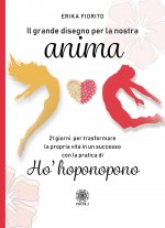 grande disegno per la nostra anima. 21 giorni per trasformare la propria vita in un successo con la pratica di ho’hoponopono