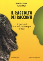 raccolto dei racconti. Storie di olivi, olive e olio extravergine d'Italia