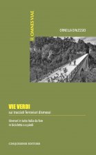 Vie verdi. Sui tracciati ferroviari dismessi. Itinerari in tutta Italia da fare in bicicletta o a piedi