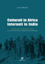 Catturati in Africa internati in India. I prigionieri italiani: le fughe dal Tibet ad Ancona. La Free Force Italia Redenta e la Repubblica Fascista de