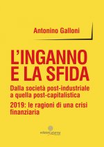 inganno e la sfida. Dalla società post-industriale a quella post-capitalistica. 2019: le ragioni di una crisi finanziaria