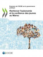Examens de l'Ocde Sur La Gouvernance Publique Renforcer l'Autonomie Et La Confiance Des Jeunes Au Maroc