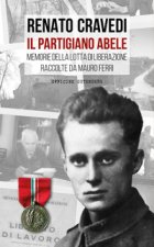 partigiano Abele. Memorie della lotta di liberazione raccolte da Mauro Ferri