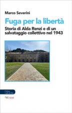 Fuga per la libertà. Storia di Alda Renzi e di un salvataggio collettivo nel 1943