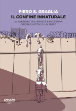 confine innaturale. La barriera tra Israele e Palestina. Origini e motivi di un muro