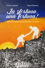 sfortuna, una fortuna! Come fare della propria disabilità una forza