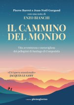 cammino del mondo. Vita avventurosa e meravigliosa dei pellegrini di Santiago de Compostela