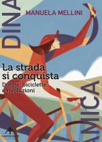 strada si conquista. Donne, biciclette e rivoluzioni