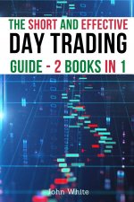 Short and Effective Day Trading Guide - 2 Books in 1