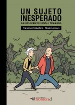 UN SUJETO INESPERADO. DIALOGO SOBRE FEMINISMO Y FILOSOFIA