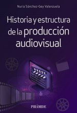 HISTORIA Y ESTRUCTURA DE LA PRODUCCION AUDIOVISUAL