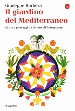giardino del Mediterraneo. Storie e paesaggi da Omero all’Antropocene