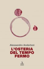 osteria del tempo fermo. Liberamente ispirato a «Osteria di confine» di Mario Rigoni Stern