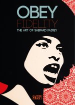 Obey Fidelity. The art of Shepard Fairey