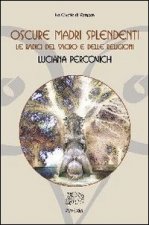Oscure madri splendenti. Le radici del sacro e delle religioni