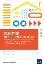 Disaster Resilience in Asia-A Special Supplement of Asia's Journey to Prosperity