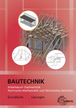 Lösungen zu 40806: Arbeitsbuch Dachtechnik Technische Mathematik und Technisches Zeichnen Grundstufe