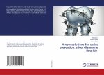 A new solutions for caries prevention: silver diammine fluoride