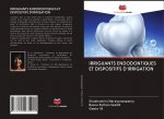 IRRIGUANTS ENDODONTIQUES ET DISPOSITIFS D'IRRIGATION