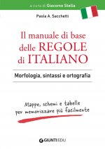 manuale di base delle regole di italiano. Morfologia, sintassi e ortografia. Mappe, schemi e tabelle per memorizzare più facilmente