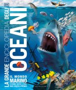 grande enciclopedia degli oceani. Il mondo marino come non l'hai mai visto prima
