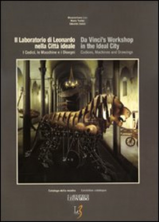 laboratorio di Leonardo nella città ideale. I codici, le macchine e i disegni. Catalogo della mostra. Ediz. italiana e inglese.