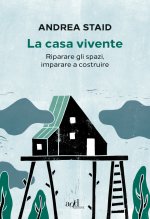 casa vivente. Riparare gli spazi, imparare a costruire