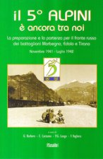 5° alpini è ancora tra noi. La preparazione e la partenza per il fronte russo dei battaglioni Morbegno, Edolo e Tirano. Novembre 1941-Luglio 1942