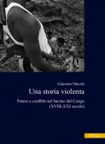 storia violenta. Potere e conflitti nel bacino del Congo (XVIII-XXI secolo)