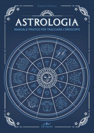 Astrologia. Manuale pratico per tracciare l'oroscopo