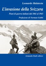 invasione della Svizzera. Piani di guerra italiani dal 1861 al 1943