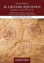 grande equivoco. L'anima in cerca del vero Io. Studio sulla costituzione occulta umana secondo la scienza spirituale di Rudolf Steiner