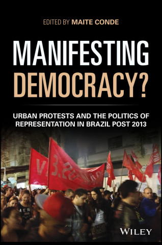 Manifesting Democracy? Urban Protests and the Politics of Representation in Brazil Post 2013