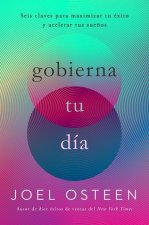 Gobierna Tu Día: Seis Claves Para Maximizar Tu Éxito Y Acelerar Tus Sue?os
