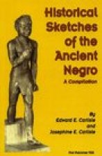 Historical Sketches of the Ancient Negro: A Compiliation