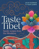 Taste Tibet: Family Recipes from the Himalayas