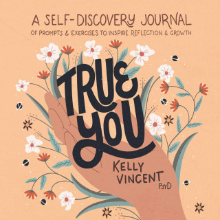True You: A Self-Discovery Journal of Prompts and Exercises to Inspire Reflection and Growth