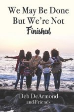 We May Be Done, But We're Not Finished
