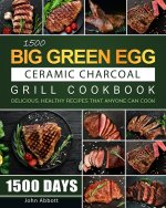 1500 Big Green Egg Ceramic Charcoal Grill Cookbook