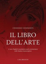 Cennino Cennini's Il Libro Dell'arte: A New English Language Translation and Commentary and Italian Transcription